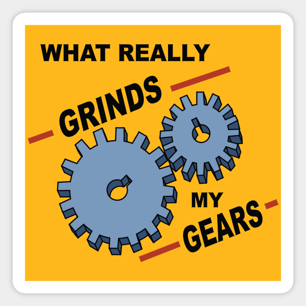 What Really Grinds My Gears Magnet by Pufahl